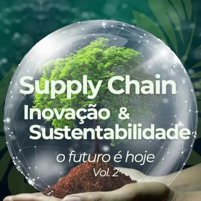 Supply Chain, Inovação e Sustentabilidade: O futuro é hoje, Vol. 2, Paulo Roberto Bertaglia