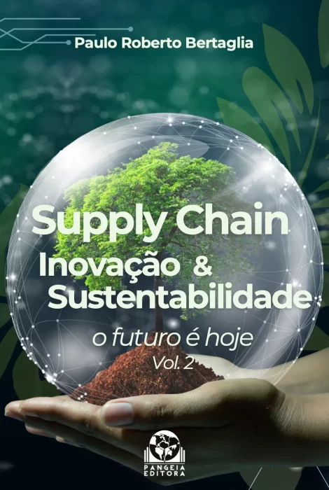 Supply Chain, Inovação e Sustentabilidade: O futuro é hoje, Vol. 2, Paulo Roberto Bertaglia