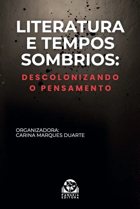 Literatura e tempos sombrios: descolonizando o pensamento, Carina Marques Duarte (Org.)