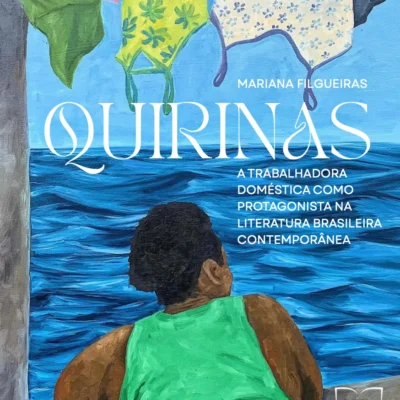 Quirinas: a trabalhadora doméstica como protagonista na Literatura Brasileira Contemporânea, Mariana Filgueiras