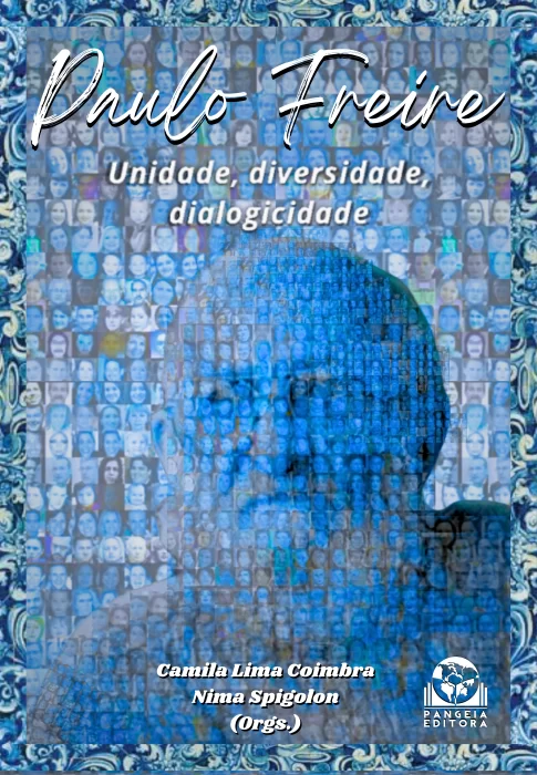 Paulo Freire: unidade, diversidade, dialogicidade – Orgs.: Camila Lima Coimbra, Nima Spigolon