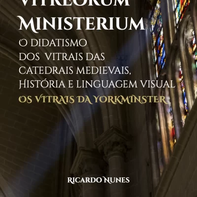 Vitreorum Ministerium: O didatismo dos vitrais das catedrais medievais, Ricardo Nunes