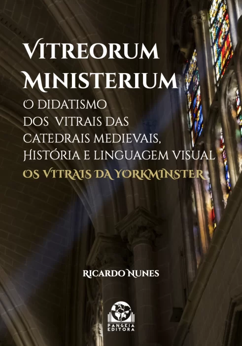 Vitreorum Ministerium: O didatismo dos vitrais das catedrais medievais, Ricardo Nunes