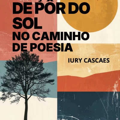 Caçadores de Pôr do Sol - No caminho de Poesia; Iury Cascaes