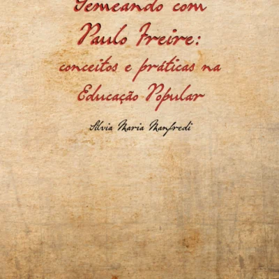 Semeando com Paulo Freire: conceitos e práticas na Educação Popular, Sílvia Maria Manfredi