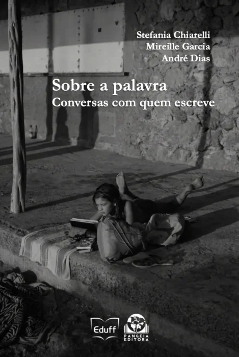 Sobre a palavra: conversas com quem escreve; Stefania Chiarelli, Mireille Garcia, André Dias