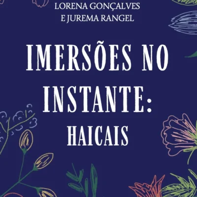 Inersões no Instante: Haicais, Lorena Gonçalves, Jurema Rangel