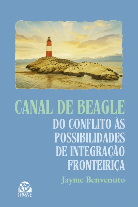 Canal de Beagle: do conflito às possibilidades de integração fronteiriça, Jayme Benvenuto