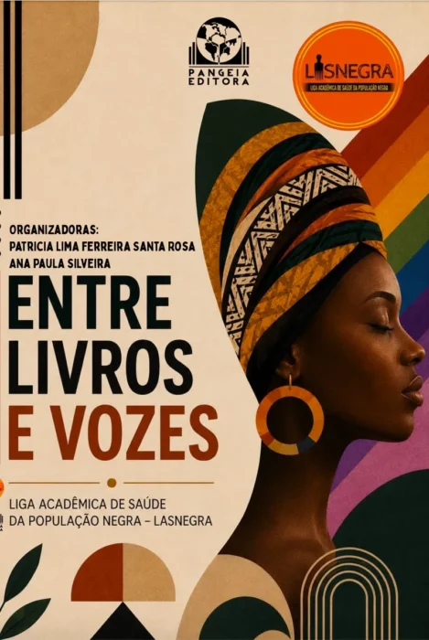 Entre Livros e Vozes: Memórias, Diálogos e Caminhos da LASNEGRA, Patricia Lima Ferreira Santa Rosa e Ana Paula Silveira (orgs.)