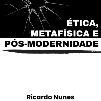 Ética, Metafísica e Pós-Modernidade, Ricardo Nunes