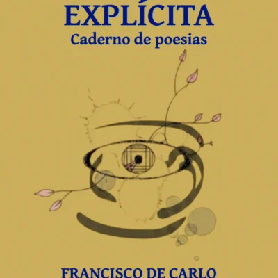 A alma explícita - Caderno de Poesias, Francisco de Carlo