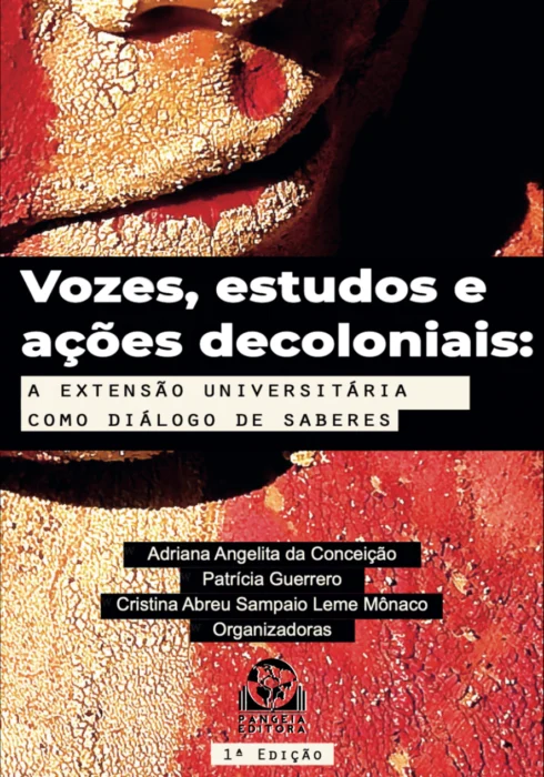 Vozes, estudos e ações decoloniais: a extensão universitária como diálogo de saberes, Adriana Angelita da Conceição, Patrícia Guerrero, Cristina Abreu Sampaio Leme Monaco (Orgs.)